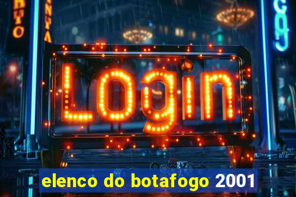 elenco do botafogo 2001